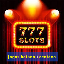 jogos betano 1 centavo